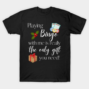 Playing Bingo with Me is the Only Gift You Need Funny Bingo Night T-Shirt